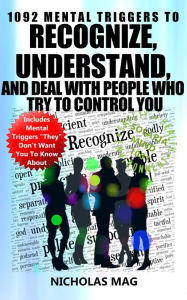 Title: 1092 Mental Triggers to Recognize, Understand, and Deal With People Who Try to Control You, Author: Nicholas Mag
