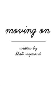 Title: Moving On, Author: Khali Raymond