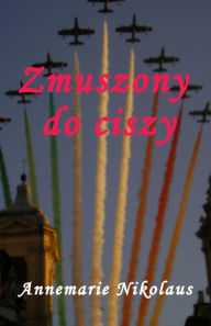 Title: Zmuszony do ciszy, Author: Annemarie Nikolaus