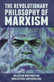 Title: The Revolutionary Philosophy of Marxism. Selected Writings on Dialectical Materialism, Author: Karl Marx