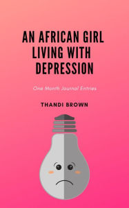 Title: An African Girl Living with Depression, Author: Thandi Brown