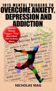 Title: 1015 Mental Triggers to Overcome Anxiety, Depression and Addiction, Author: Nicholas Mag