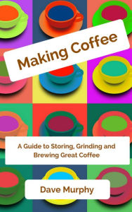 Title: Making Coffee, Author: Dave Murphy