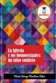 Title: La Iglesia y Los Homosexuales: Un falso conflicto., Author: Mario Arroyo Martinez Fabre