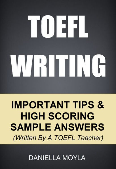 TOEFL Writing: Important Tips & High Scoring Sample Answers! (Written By A TOEFL Teacher)