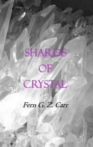 Title: Shards of Crystal, Author: Fern G.Z. Carr