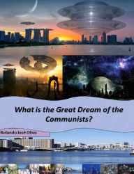 Title: What is the Great Dream of the Communists?, Author: Rolando José Olivo