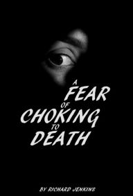 Title: A Fear of Choking to Death, Author: Richard Jenkins