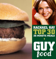 Title: Guy Food: Rachael Ray's Top 30 30-Minute Meals, Author: Rachael Ray