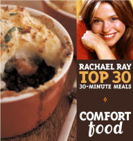 Title: Comfort Food: Rachael Ray Top 30 30-Minute Meals, Author: Rachael Ray