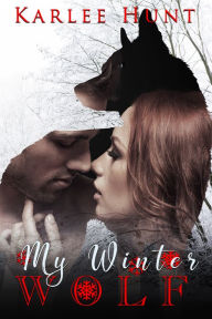 Title: My Winter Wolf (Wolf Magic, Book One), Author: Karlee Hunt