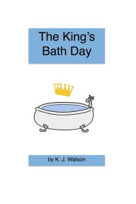 Title: The King's Bath Day, Author: K. J. Watson