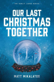 Title: Our Last Christmas Together: A Sunlit Lands Christmas Tale, Author: Matt Mikalatos