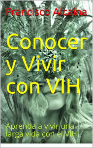 Title: Conocer y Vivir con VIH, Author: Francisco Alcaina