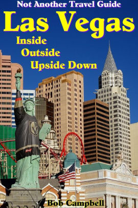 Las Vegas Inside Outside Upside Down Not Another Travel Guide