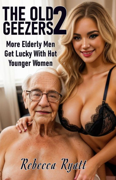 The Old Geezers: Bundle No. 2 - More Elderly Men Get Lucky With Hot Younger Women