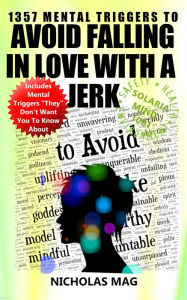 Title: 1357 Mental Triggers to Avoid Falling in Love with a Jerk, Author: Nicholas Mag
