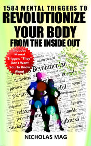 Title: 1584 Mental Triggers to Revolutionize Your Body from the Inside Out, Author: Nicholas Mag