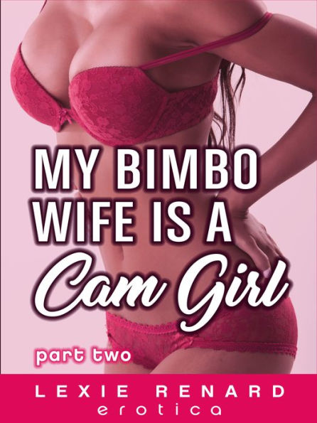 My Bimbo Wife is a Cam Girl: Part 2
