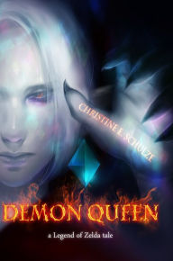 Title: Demon Queen: a Legend of Zelda Tale, Author: Christine E. Schulze
