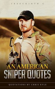 Title: An American Sniper Quotes:. Quotations by Chris Kyle, Author: Sreechinth C