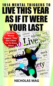 Title: 1014 Mental Triggers to Live This Year as If It Were Your Last, Author: Nicholas Mag