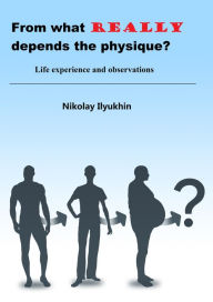Title: From What Really Depends the Physique?, Author: Nikolay Ilyukhin
