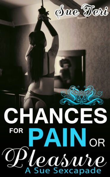 Chances For Pain Or Pleasure