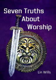 Title: Seven Truths About Worship, Author: Lin Wills