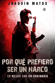Title: Por qué prefiero ser un narco: Es mejor que un ordinario (Las historias de la ciudad), Author: Joaquin Matos