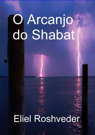 Title: O Arcanjo do Shabat, Author: Eliel Roshveder