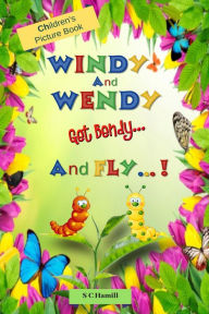 Title: Windy and Wendy Get Bendy and Fly! Children's Picture Book., Author: S C Hamill