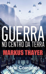 Title: Guerra no Centro da Terra: Série completa, Author: Markus Thayer