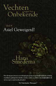 Title: Vechten tegen het Onbekende: deel 4 - Asiel geweigerd, Author: Hans Smedema