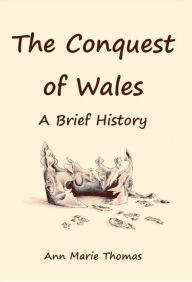 Title: The Conquest of Wales, Author: Ann Marie Thomas