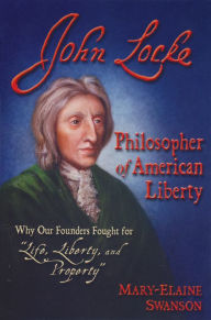 Title: John Locke: Philosopher of American Liberty, Author: Mary-Elaine Swanson
