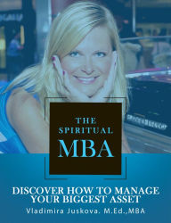 Title: The Spiritual MBA: Discover How to Manage Your Biggest Asset, Author: Vladimira Juskova