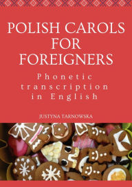 Title: Polish Carols for Foreigners. Phonetic Transcription in English, Author: Justyna Tarnowska