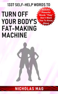 Title: 1337 Self-Help Words to Turn Off Your Body's Fat-Making Machine, Author: Nicholas Mag