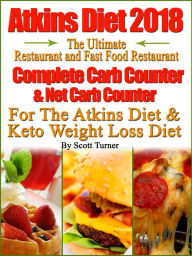 Title: Atkins Diet 2018 The Ultimate Restaurant and Fast Food Restaurant Complete Carb Counter & Net Carb Counter For The Atkins Diet & Keto Weight Loss Diet, Author: Scott Turner