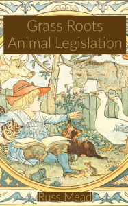 Title: Grass Roots Animal Legislation, Author: Russ Mead