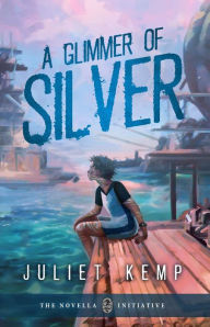 Title: A Glimmer Of Silver, Author: Juliet Kemp