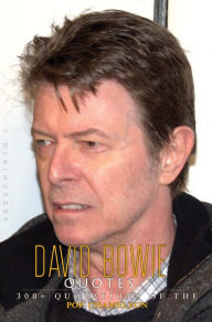 Title: David Bowie Quotes: 300+ Quotations of the Pop Chameleon, Author: Sreechinth C