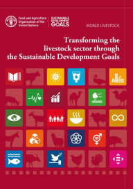 Title: World Livestock: Transforming the Livestock Sector through the Sustainable Development Goals, Author: Food and Agriculture Organization of the United Nations