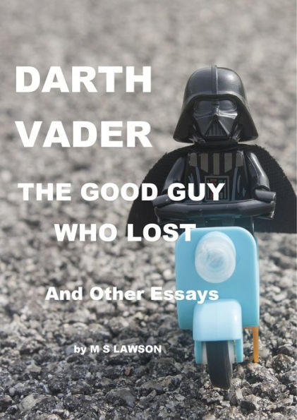 Darth Vader the Good Guy Who Lost