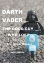 Darth Vader the Good Guy Who Lost