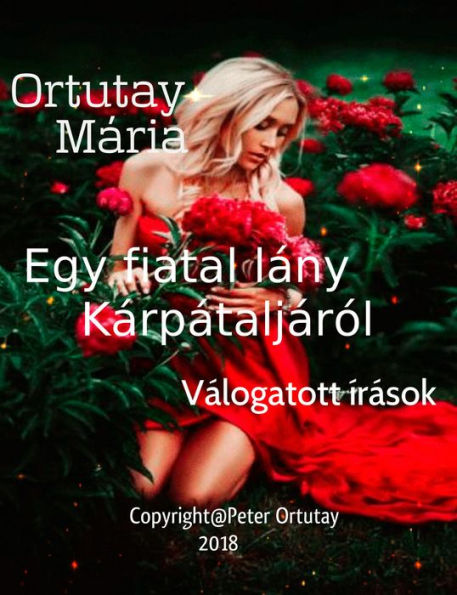 Ortutay Mária Egy fiatal lány Kárpátaljáról Válogatott írások