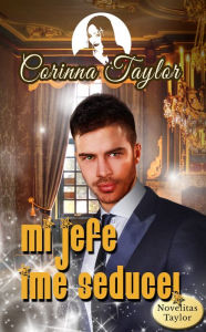 Title: Mi jefe ¡Me seduce!, Author: Corinna Taylor