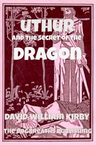 Title: Uthur and the Secret of the Dragon, Author: David  William Kirby