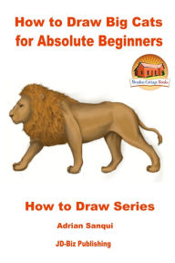 Title: How to Draw Big Cats for Absolute Beginners, Author: John Davidson